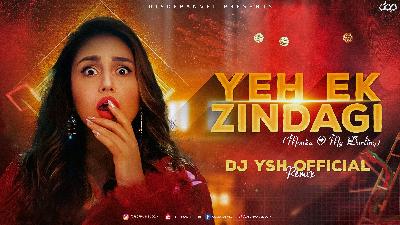 Yeh Ek Zindagi - Remix By DJ YSH Official (Monica O My Darling)